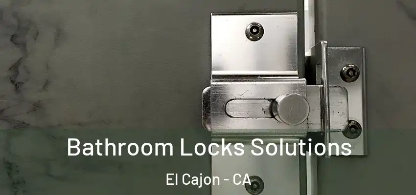  Bathroom Locks Solutions El Cajon - CA