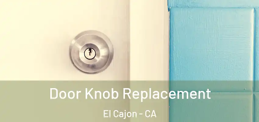  Door Knob Replacement El Cajon - CA